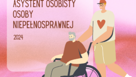 Czytaj więcej o: „Asystent osobisty osoby z niepełnosprawnością”2024